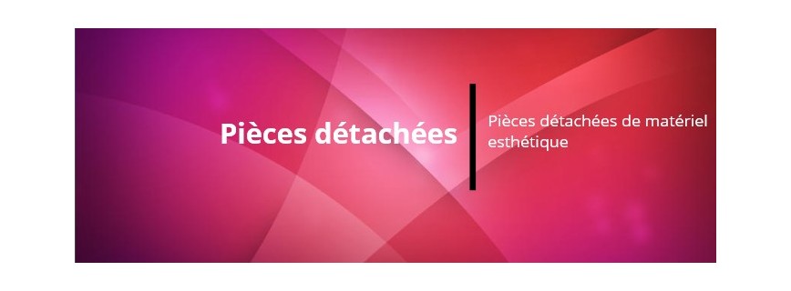 Pièces détachées & SAV matériel esthétique