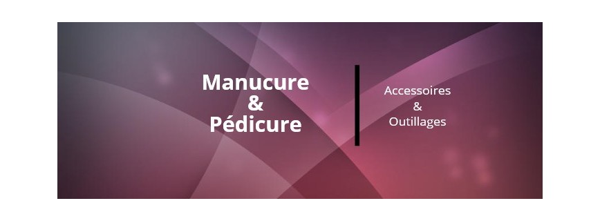 Manucure et Pédicure accessoires et outillages